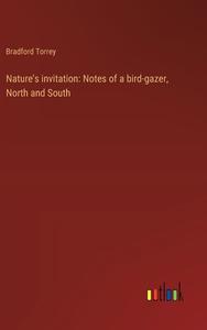 Nature's invitation: Notes of a bird-gazer, North and South di Bradford Torrey edito da Outlook Verlag