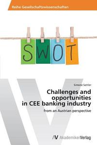 Challenges and opportunities in CEE banking industry di Simone Sattler edito da AV Akademikerverlag