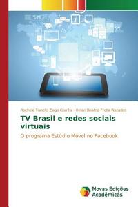 TV Brasil e redes sociais virtuais di Rochele Tonello Zago Corrêa, Helen Beatriz Frota Rozados edito da Novas Edições Acadêmicas