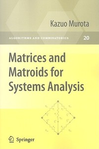 Matrices And Matroids For Systems Analysis di Kazuo Murota edito da Springer-verlag Berlin And Heidelberg Gmbh & Co. Kg