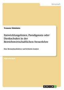 Entwicklungslinien, Paradigmata oder Denkschulen in der Betriebswirtschaftlichen Steuerlehre di Yvonne Stöcklein edito da GRIN Publishing