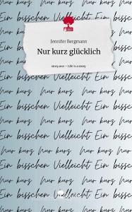 Nur kurz glücklich. Life is a Story - story.one di Jennifer Bergmann edito da story.one publishing