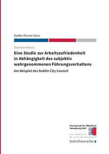 Eine Studie zur Arbeitszufriedenheit in Abhängigkeit des subjektiv wahrgenommenen Führungsverhaltens di Steffen Florian Stotz edito da Books on Demand