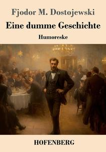 Eine dumme Geschichte di Fjodor M. Dostojewski edito da Henricus - Edition Deutsche Klassik GmbH, Berlin