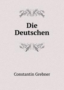 Die Deutschen di Constantin Grebner edito da Book On Demand Ltd.