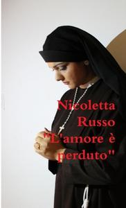 L'Amore è perduto di Nicoletta Russo edito da Lulu.com