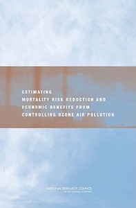Estimating Mortality Risk Reduction and Economic Benefits from Controlling Ozone Air Pollution di National Research Council, Division On Earth And Life Studies, Board On Environmental Studies And Toxic edito da NATL ACADEMY PR