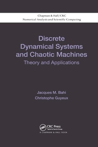 Discrete Dynamical Systems and Chaotic Machines di Jacques Bahi, Christophe Guyeux edito da Taylor & Francis Ltd
