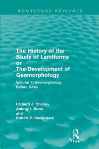 The History of the Study of Landforms: Volume 1 - Geomorphology Before Davis di Richard J. Chorley, Antony J. Dunn, Robert P. Beckinsale edito da Taylor & Francis Ltd