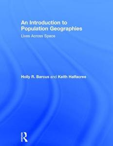 An Introduction to Population Geographies di Holly Barcus, Dr. Keith Halfacree edito da Taylor & Francis Ltd
