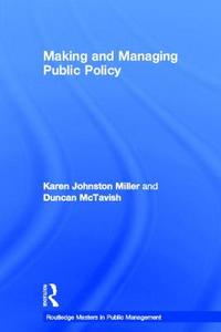 Making and Managing Public Policy di Karen (Glasgow Caledonian University Johnston Miller, Duncan (Glasgow Caledonian University McTavish edito da Taylor & Francis Ltd