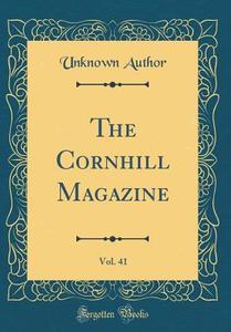 The Cornhill Magazine, Vol. 41 (Classic Reprint) di Unknown Author edito da Forgotten Books