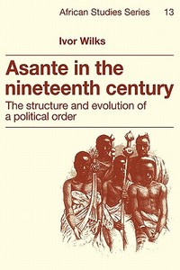 Asante in the Nineteenth Century di Ivor Wilks, I. Wilks edito da Cambridge University Press