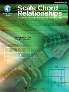 Scale Chord Relationships: A Guide to Knowing What Notes to Play - And Why! [With CD] di Michael Mueller, Jeff Schroedle edito da Hal Leonard Publishing Corporation