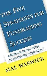 The Five Strategies for Fundraising Success di Mal Warwick edito da John Wiley & Sons