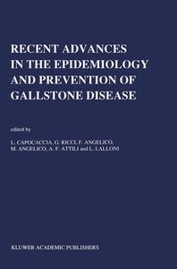 Recent Advantages in the Epidemiology and Prevention of Gallstone Disease di Livio Capocaccia, International Workshop on the Epidemiolo edito da Kluwer Academic Publishers