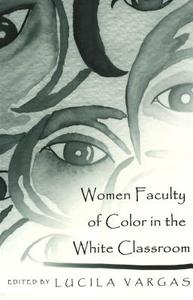 Women Faculty of Color in the White Classroom edito da Lang, Peter