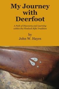 My Journey with Deerfoot di John W Hayes edito da Hunting Through History