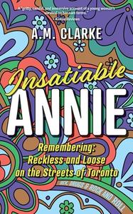 Insatiable Annie di A. M. Clarke edito da FriesenPress