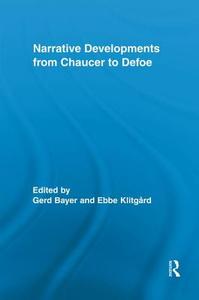 Narrative Developments from Chaucer to Defoe di Gerd Bayer edito da ROUTLEDGE