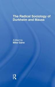 Radical Sociology of Durkheim and Mauss di Mike J. Gane edito da ROUTLEDGE