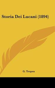 Storia Dei Lucani (1894) di G. Tropea edito da Kessinger Publishing