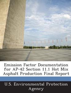 Emission Factor Documentation For Ap-42 Section 11.1 Hot Mix Asphalt Production Final Report edito da Bibliogov
