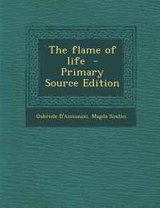 The Flame of Life di Gabriele D'Annunzio, Magda Sindici edito da Nabu Press