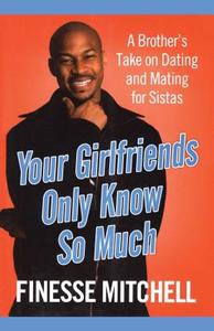 Your Girlfriends Only Know So Much: The Surprising Truth about What Men Are Really Thinking di Finesse Mitchell edito da SIMON SPOTLIGHT ENTERTAINMENT