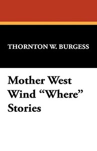 Mother West Wind Where Stories di Thornton W. Burgess edito da Wildside Press