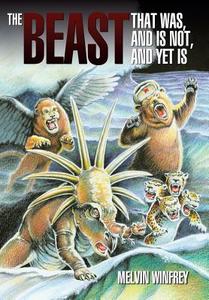 The Beast That Was, and Is Not, and Yet Is di Melvin Winfrey edito da AUTHORHOUSE