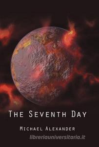 The Seventh Day di Michael Alexander edito da AUTHORHOUSE