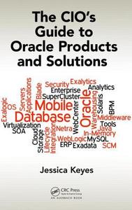 The CIO's Guide to Oracle Products and Solutions di Jessica Keyes edito da Auerbach Publications
