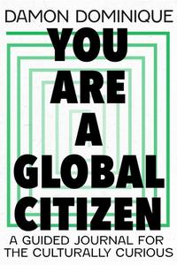 You Are a Global Citizen: A Guidebook for the Culturally Curious di Damon Dominique edito da TEACH YOURSELF