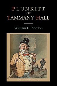 Plunkitt of Tammany Hall di William L. Riordon edito da MARTINO FINE BOOKS