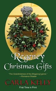 Regency Christmas Gifts: Three Stories di Carla Kelly edito da CAMEL PR