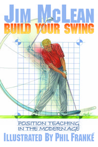 Build Your Swing: Position Teaching in the Modern Age di Jim Mclean edito da RADIUS BOOK GROUP