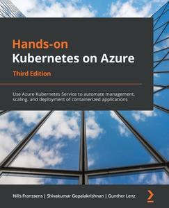 Hands-on Kubernetes On Azure di Nills Franssens, Shivakumar Gopalakrishnan, Gunther Lenz edito da Packt Publishing Limited