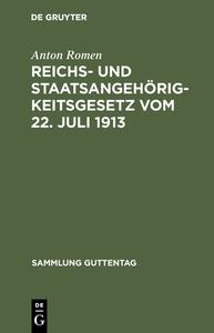 Reichs- und Staatsangehörigkeitsgesetz vom 22. Juli 1913 di Anton Romen edito da De Gruyter