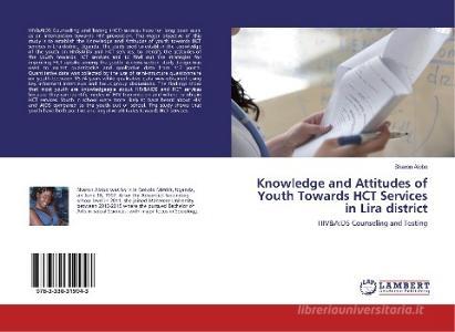 Knowledge and Attitudes of Youth Towards HCT Services in Lira district di Sharon Alobo edito da LAP Lambert Academic Publishing