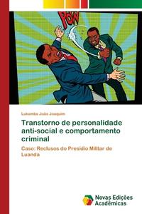 Transtorno de personalidade anti-social e comportamento criminal di Lukamba João Joaquim edito da Novas Edições Acadêmicas