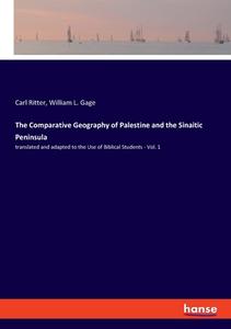 The Comparative Geography of Palestine and the Sinaitic Peninsula di Carl Ritter, William L. Gage edito da hansebooks