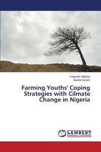 Farming Youths' Coping Strategies with Cilmate Change in Nigeria di Kolawole Adeloye, Atanda Sotomi edito da LAP Lambert Academic Publishing