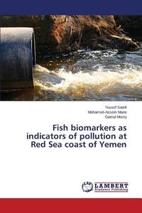 Fish biomarkers as indicators of pollution at Red Sea coast of Yemen di Yousef Saleh, Mohamed-Assem Marie, Gamal Morsy edito da LAP Lambert Academic Publishing