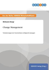 Change Management di Michaela Dengl edito da GBI-Genios Verlag