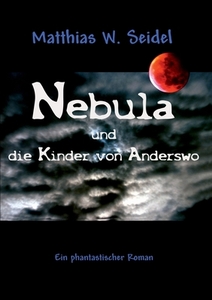 Nebula und die Kinder von Anderswo di Matthias W. Seidel edito da Books on Demand