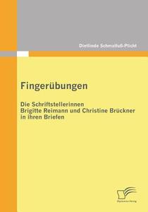 Fingerübungen - die Schriftstellerinnen Brigitte Reimann und Christine Brückner in ihren Briefen di Dietlinde Schmalfuß-Plicht edito da Diplomica Verlag