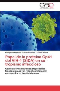 Papel de la proteína Gp41 del VIH-1 (SIDA) en su tropismo infeccioso di Evangelina Figueroa, Carlos Villarreal, Leonor Huerta edito da EAE