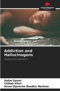 Addiction and Hallucinogens di Salim Gasmi, Chihab Slimi, Ikram Djareche Boudiar Nachwa edito da Our Knowledge Publishing