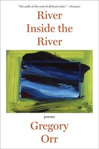 River Inside the River - Poems di Gregory Orr edito da W. W. Norton & Company